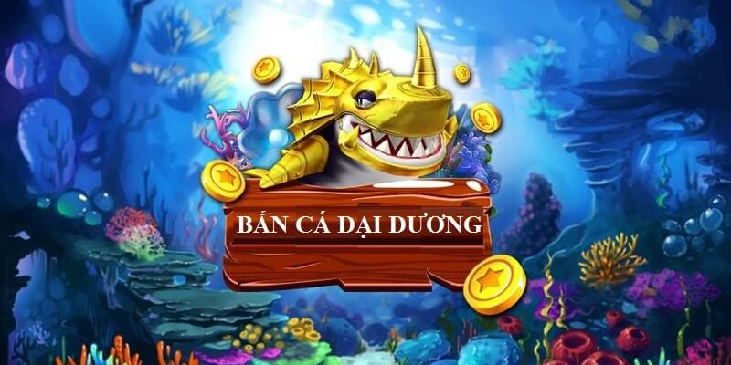 Bắn cá đại dương săn xu khủng